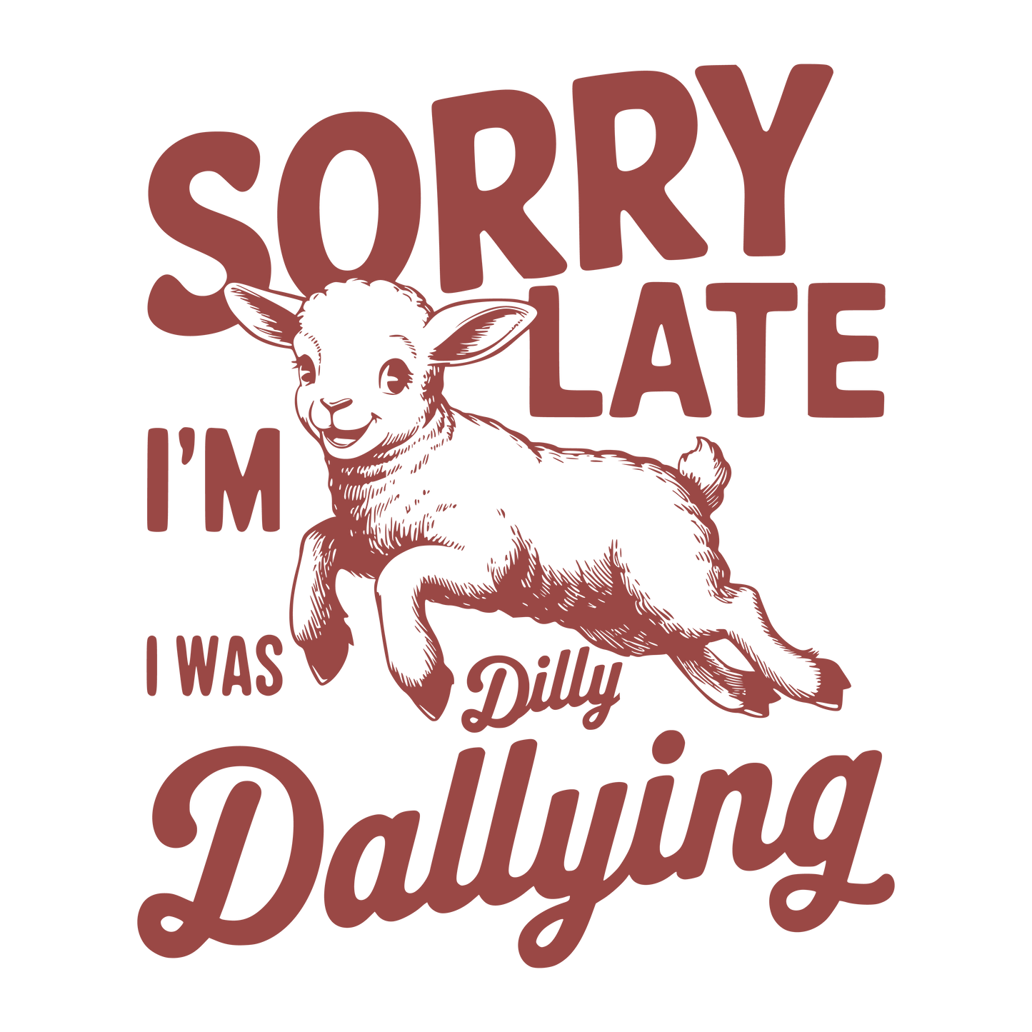 Sorry Im late dilly dtf transfer - Hur&Co.