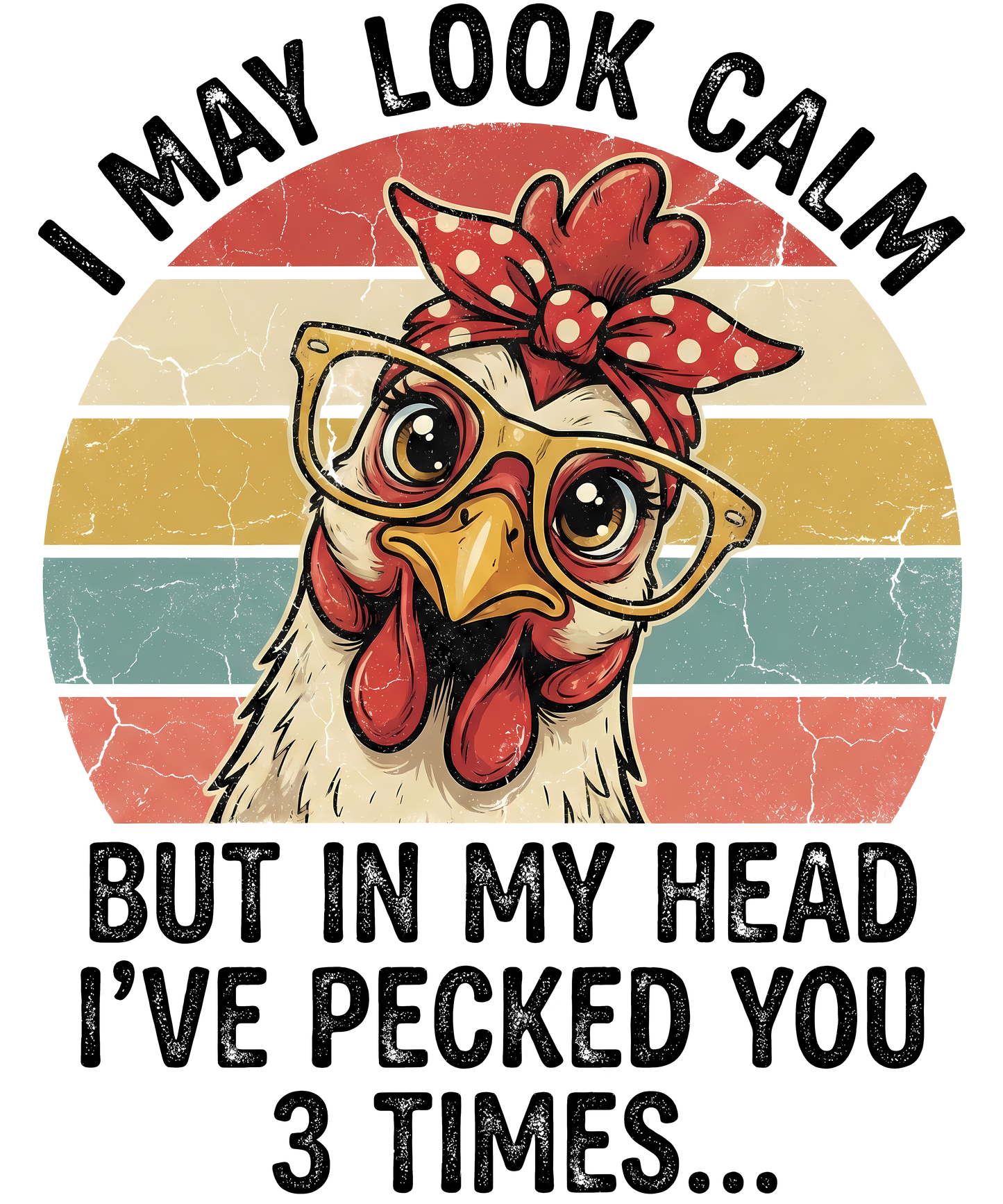 Cartoon chicken wearing glasses and a headband with text 'I may look calm but in my head I've pecked you 3 times' on a colorful background.