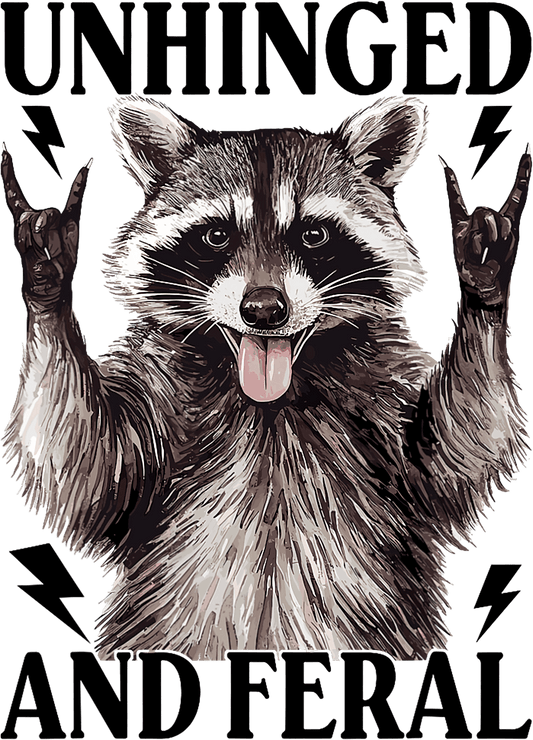 Unhinged and feral