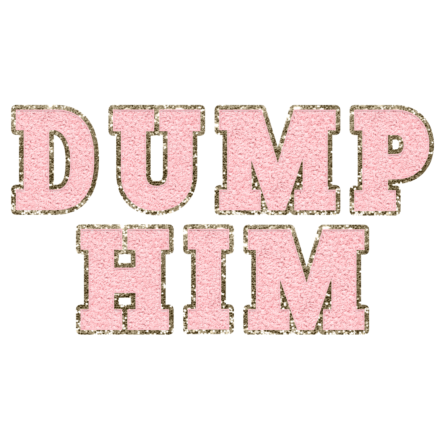 Faux Chenille DUMP HIM pink dtf transfer