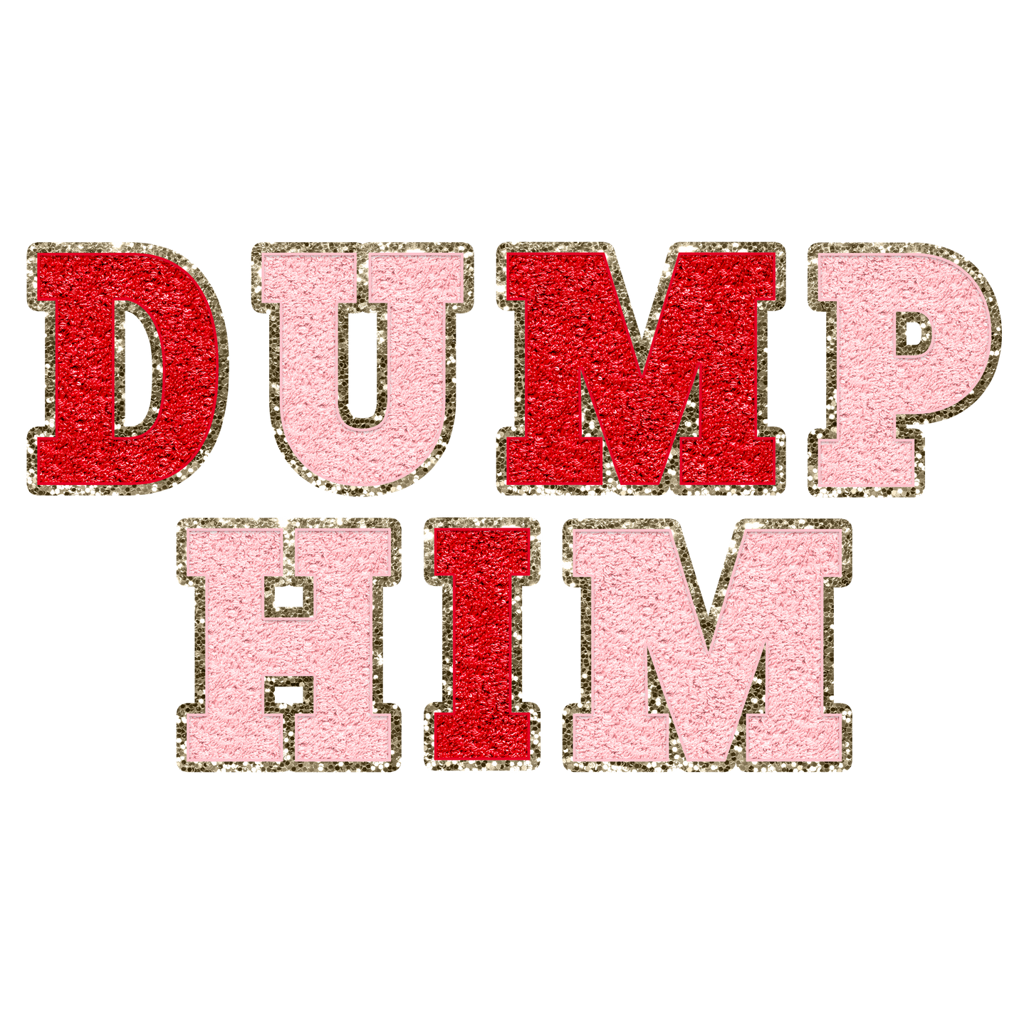 Faux Chenille DUMP HIM pink and red dtf transfer