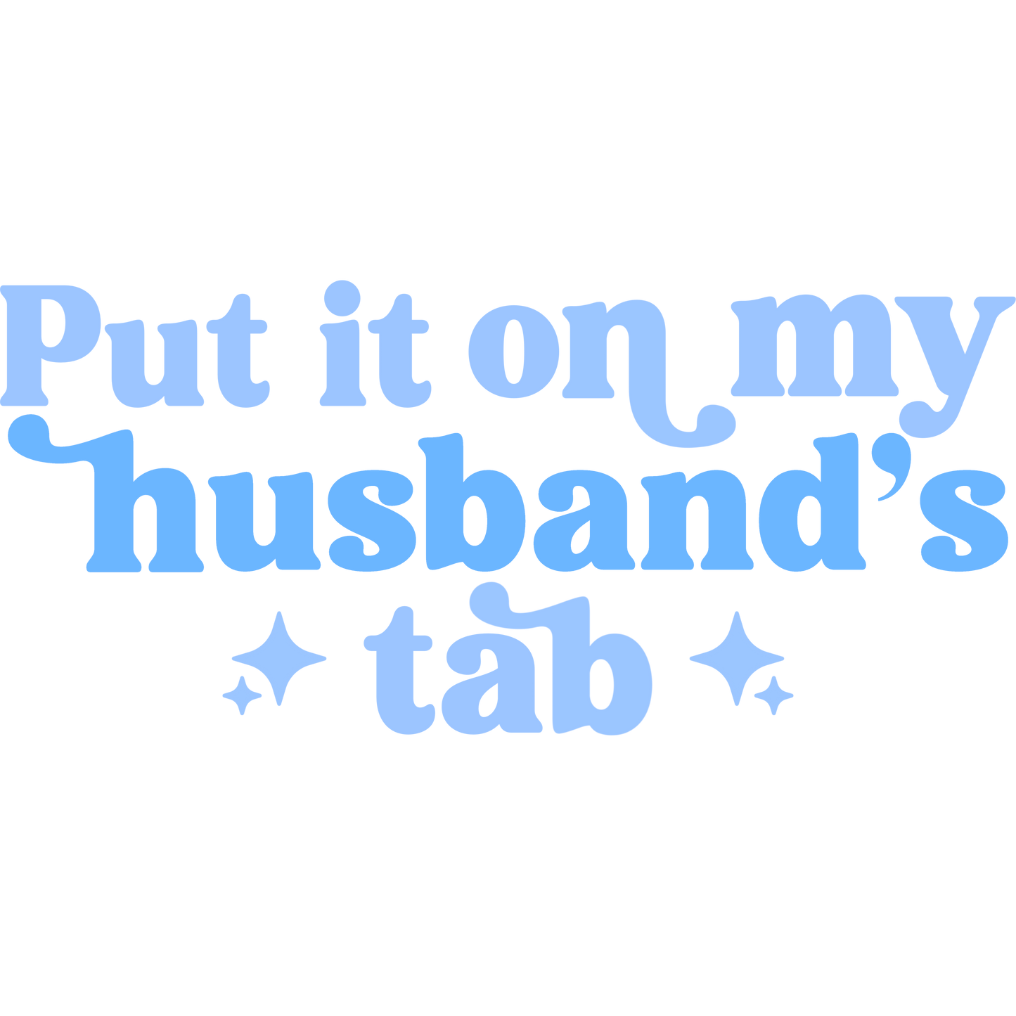 Put it on my husbands tab
