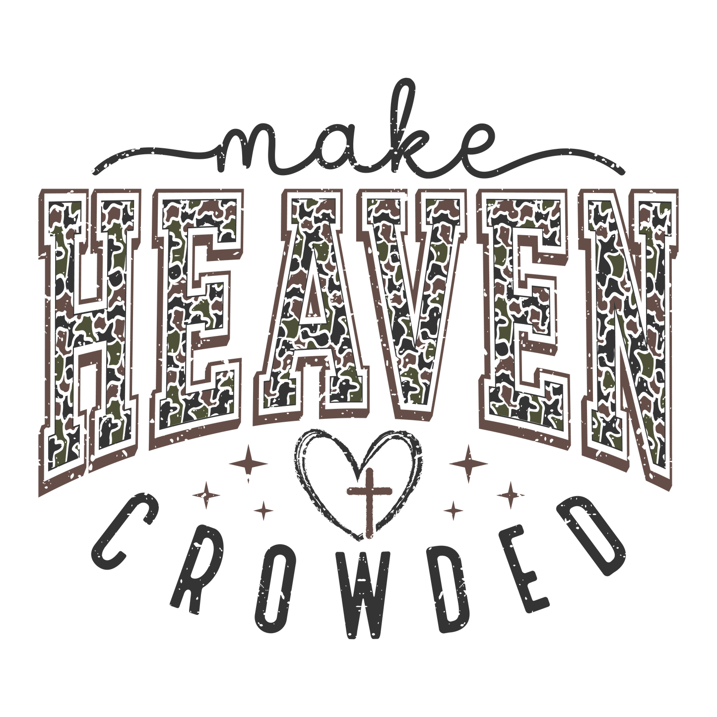 DTF TRANSFER MAKE HEAVEN CROWDED CAMO