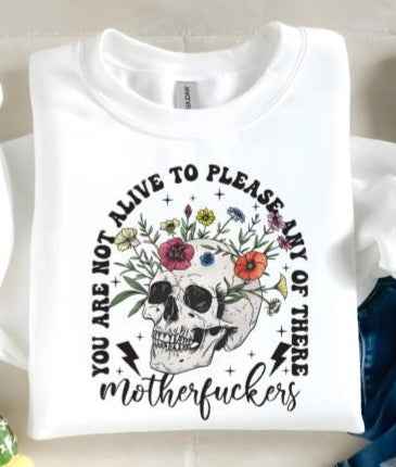 You are not alive to please any of these MFErs