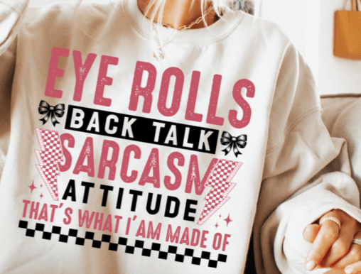 Eye rolls that's what I'm made of