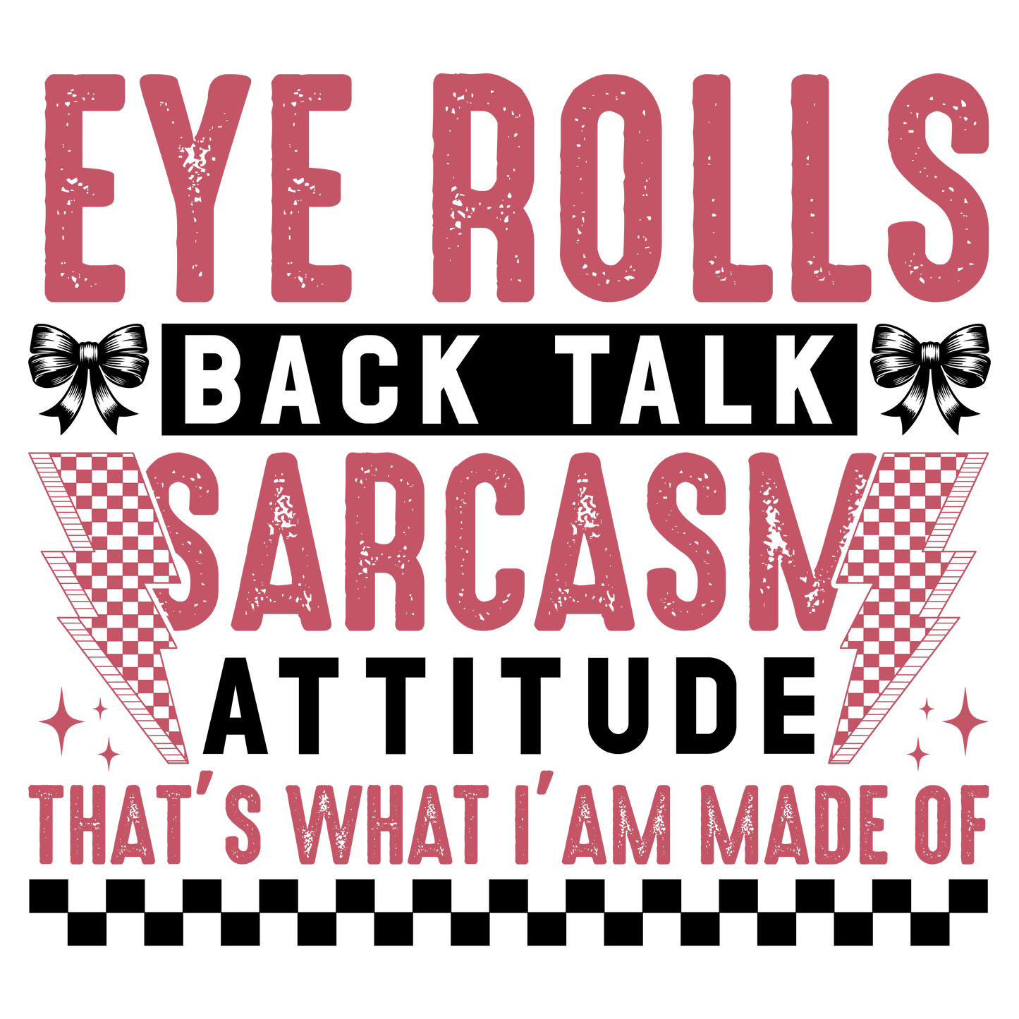 Eye rolls that's what I'm made of
