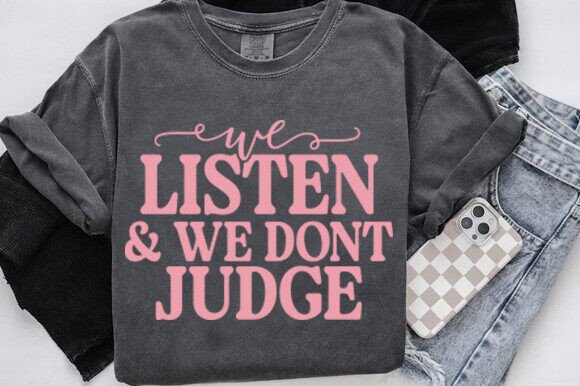 We listen and we don't judge