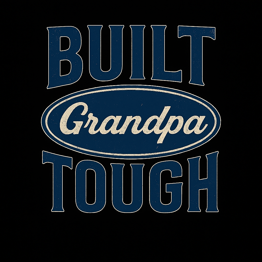 Built Grandpa tough