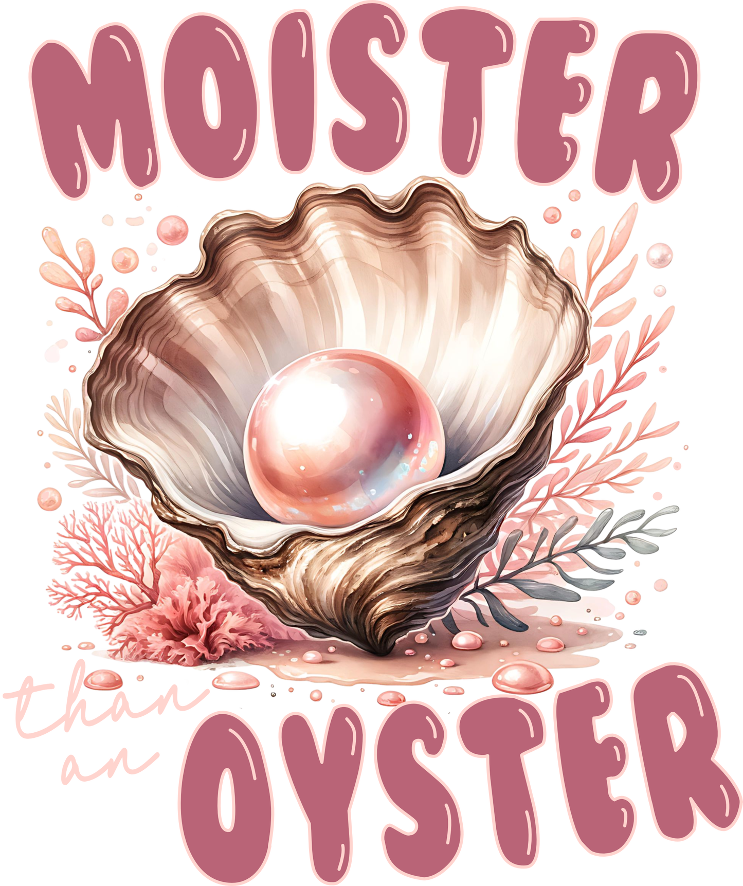 Moister than an oyster dtf transfer