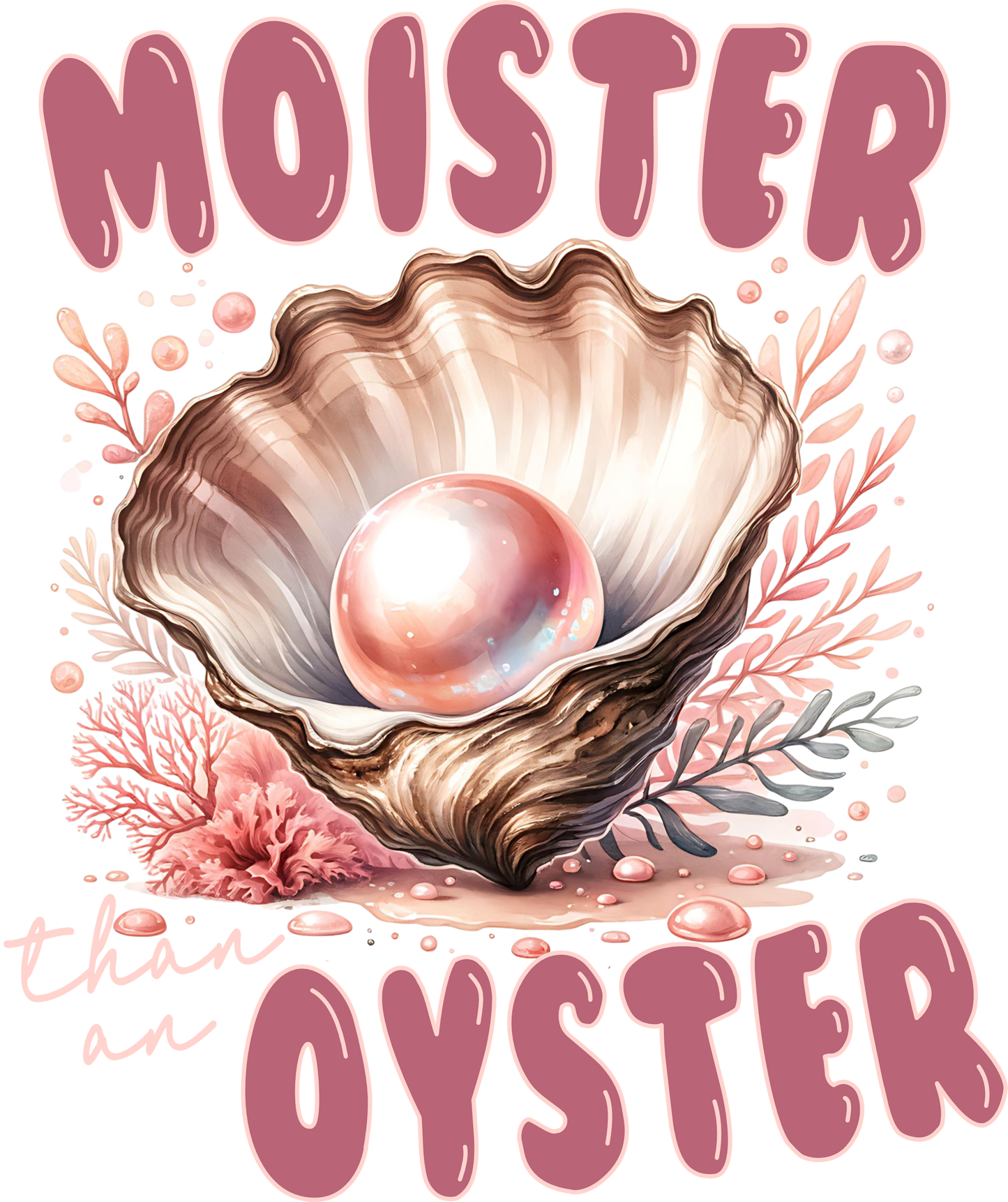 Moister than an oyster dtf transfer