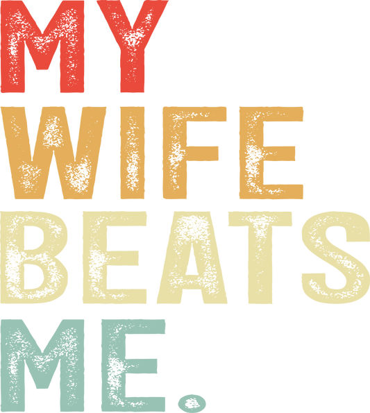 My wife beats me 🤣