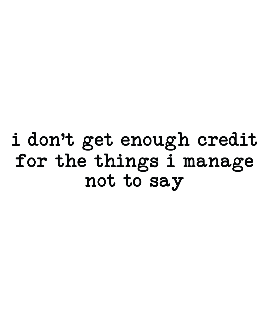 i dont get enough credit for the things i manage not to say dtf transfer