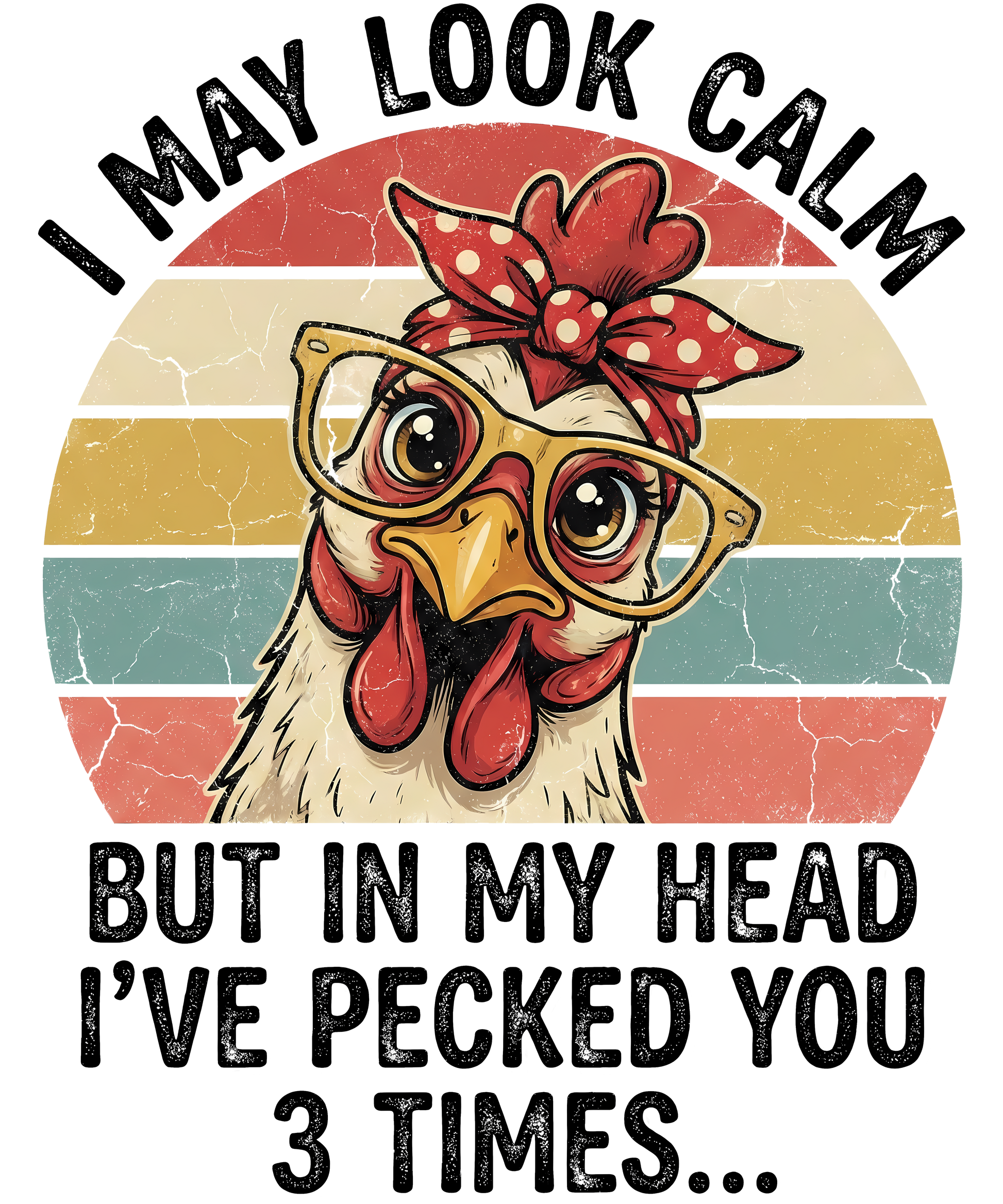 Cartoon chicken wearing glasses and a headband with text 'I may look calm but in my head I've pecked you 3 times' on a colorful background.