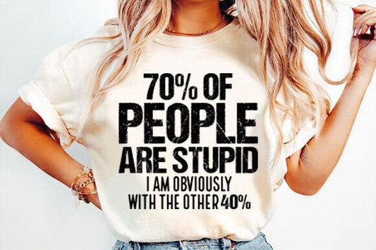 70% of people are stupid :)