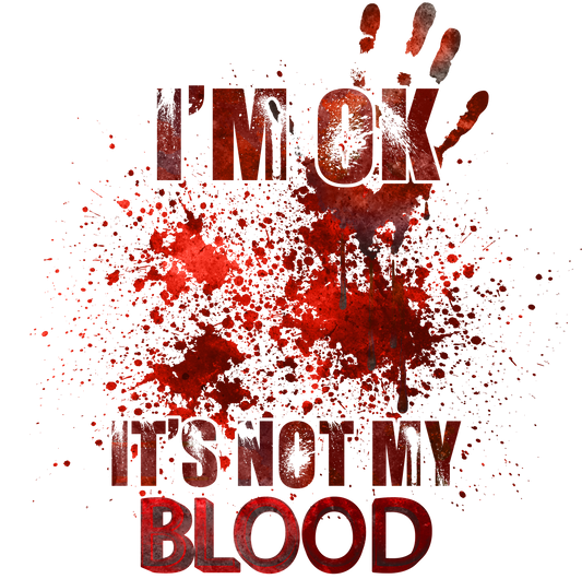 I'm ok its not my blood