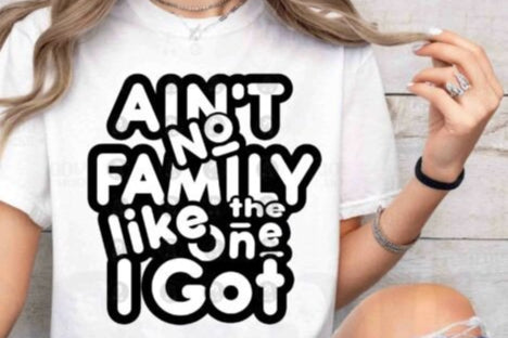 Ain't No Family Like the one I got