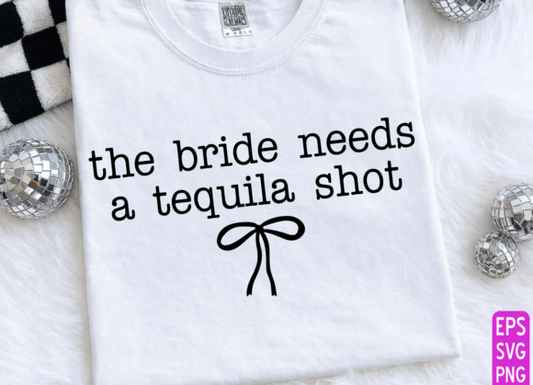 The bride needs a tequila shot Dtf Transfer