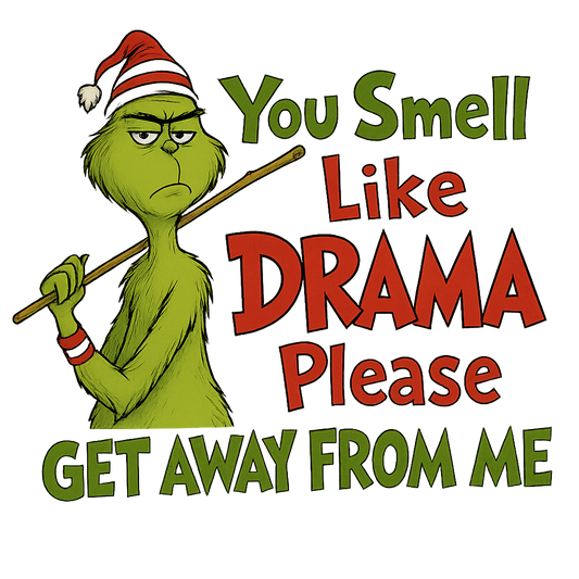 You smell like drama