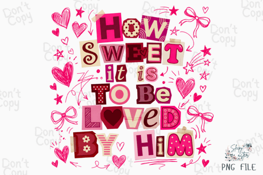Howcsweet it is to be loved by him dtf transfer