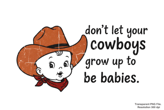 Dont let your Cowboys grow up to be cry babies  dtf transfer