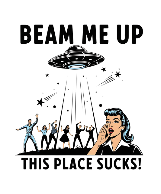 Beam me up this place sucks  dtf transfer