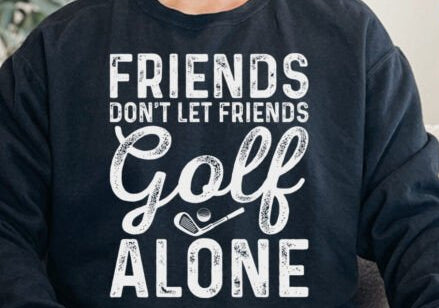 Friends don't let friends golf alone