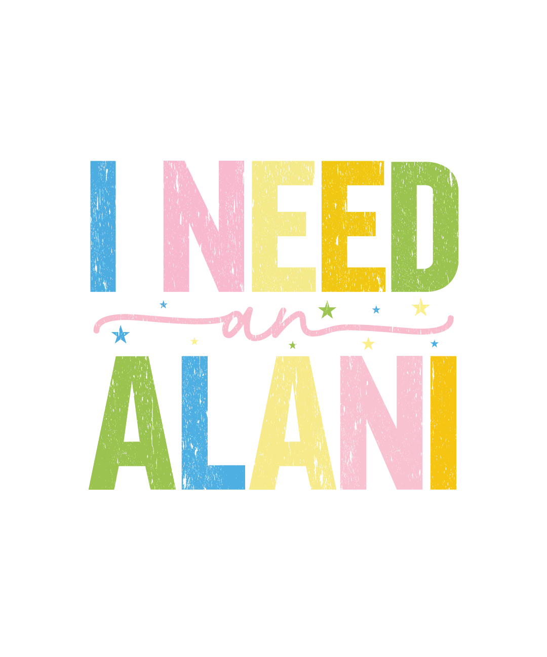 I NEED AN ALANI