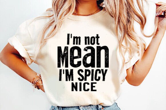 I'm not mean I'm spicy nice