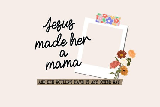 CUSTOM PHOTO NEEDED. Jesus made her a mama