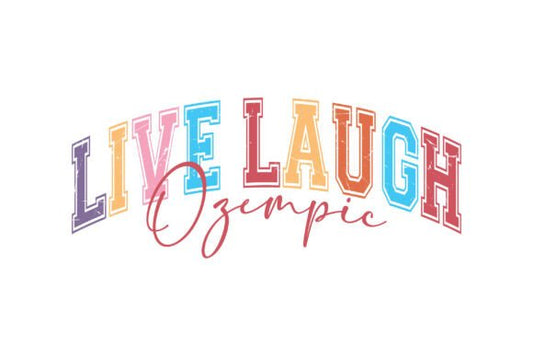 Live laugh ozempic