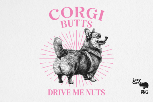 Corgi butts drive me nuts dtf TRANSFER