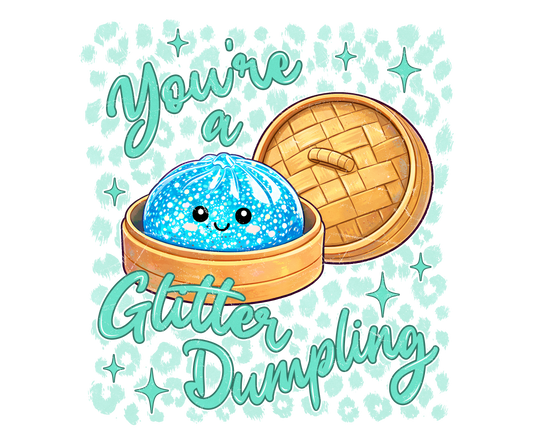 Your a glitter dumpling 💚 dtf transfer