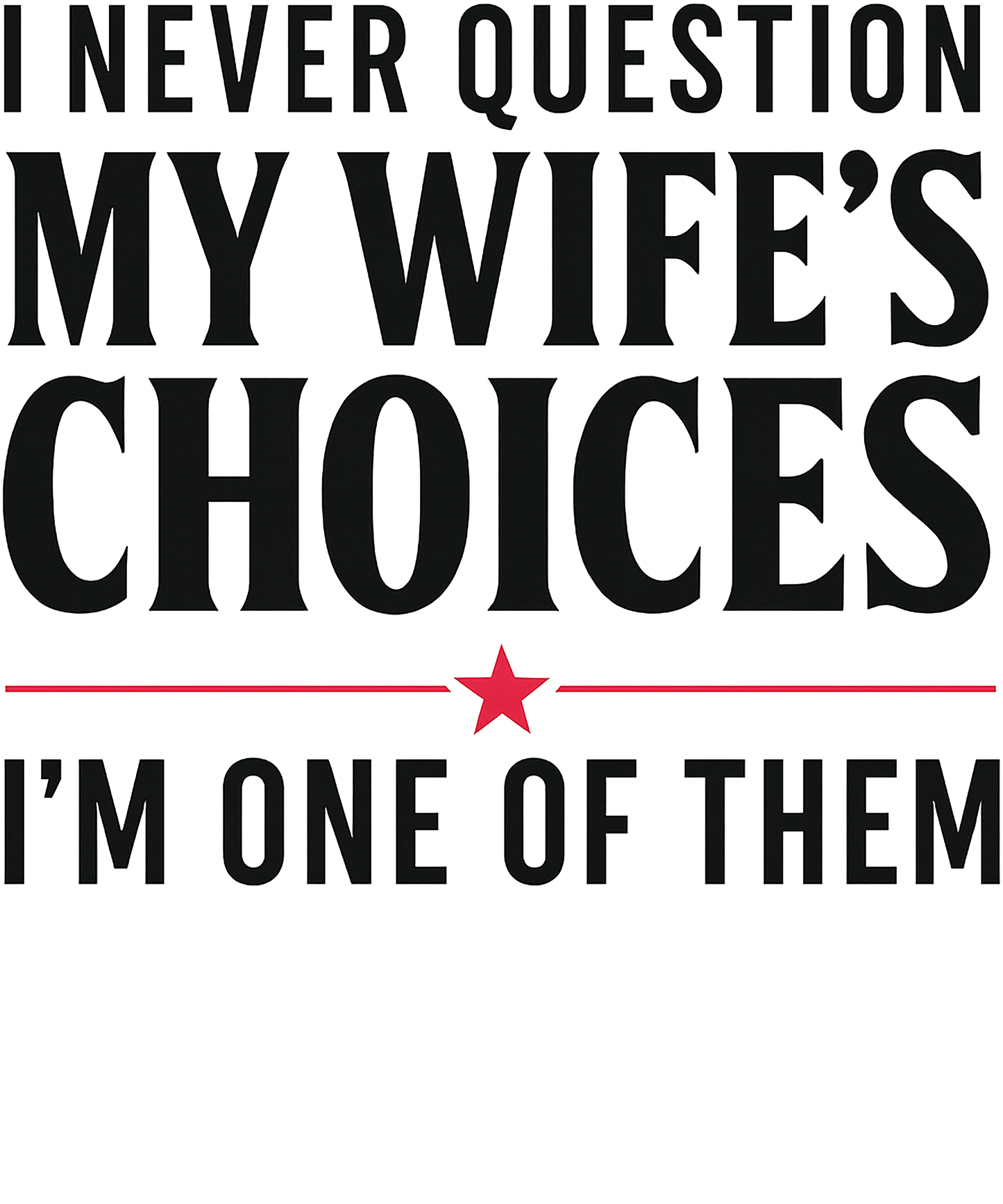 I never question my wifes choices I'm one of then dtf transfer