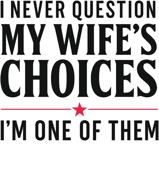 I never question my wifes choices I'm one of then dtf transfer