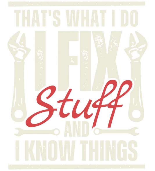 I fix stuff & I know stuff
