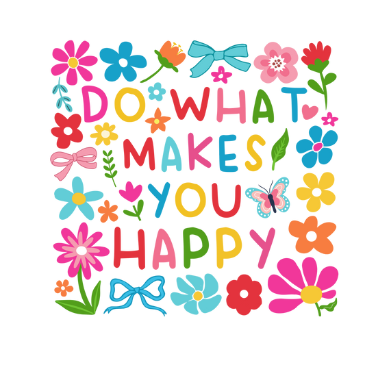 Do what makes you 😊 happy