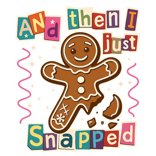 And then I just snapped