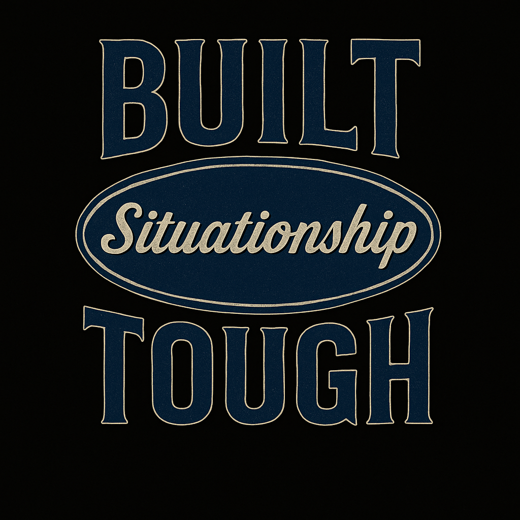 Built Situationship tough