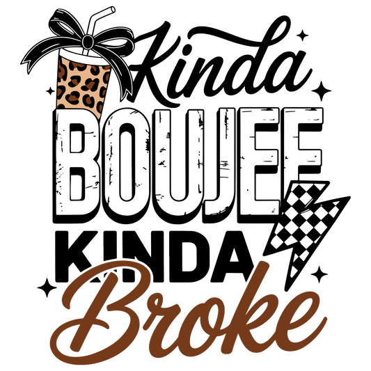 KINDA BOUJEE KINDA BROKE DTF TRANSFER